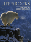 Life on the Rocks: A Portrait of the American Mountain Goat By Bruce L. Smith Cover Image