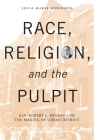Race, Religion, and the Pulpit: Rev. Robert L. Bradby and the Making of Urban Detroit (Great Lakes Books) By Julia Marie Robinson Cover Image