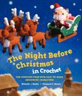 The Night Before Christmas in Crochet: The Complete Poem with Easy-to-Make Amigurumi Characters By Clement C. Moore, Mitsuki Hoshi Cover Image