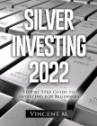 Silver Investing 2022: Step by Step Guide to Investing for Beginners By Vincent M Cover Image