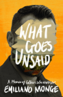 What Goes Unsaid: A Memoir of Fathers Who Never Were By Emiliano Monge, Frank Wynne (Translator) Cover Image