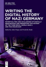 Writing the Digital History of Nazi Germany: Potentialities and Challenges of Digitally Researching and Presenting the History of the Third Reich, Wor Cover Image