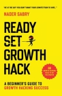 Ready, Set, Growth hack: A beginners guide to growth hacking success Cover Image