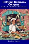 Catering Company Conquest: Build Your Own Profitable Food Service Business By Geoffrey Harper Cover Image