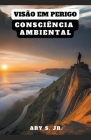 Visão em Perigo: Consciência Ambiental By Ary Junior Cover Image