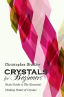 Crystals for Beginners: Basic Guide to the Essential Healing Power of Crystal By Christopher Bradley Cover Image