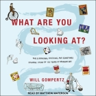 What Are You Looking At? Lib/E: The Surprising, Shocking, and Sometimes Strange Story of 150 Years of Modern Art By Will Gompertz, Matthew Waterson (Read by) Cover Image