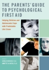 The Parents' Guide to Psychological First Aid: Helping Children and Adolescents Cope with Predictable Life Crises By Gerald Koocher, Annette La Greca Cover Image
