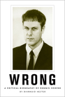 Wrong: A Critical Biography of Dennis Cooper (New American Canon) By Diarmuid Hester Cover Image