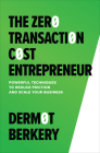 The Zero Transaction Cost Entrepreneur: Powerful Techniques to Reduce Friction and Scale Your Business Cover Image