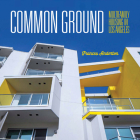 Common Ground: Multi-Family Housing in Los Angeles By Frances Anderton Cover Image
