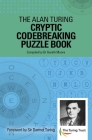 The Alan Turing Cryptic Codebreaking Puzzle Book: Foreword by Sir Dermot Turing By Gareth Moore, John Dermot Turing (Introduction by) Cover Image