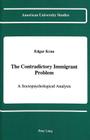 The Contradictory Immigrant Problem: A Sociopsychological Analysis (American University Studies #50) Cover Image