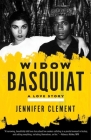 Widow Basquiat: A Love Story By Jennifer Clement Cover Image