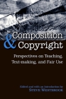 Composition and Copyright: Perspectives on Teaching, Text-Making, and Fair Use By Steve Westbrook (Editor), Steve Westbrook (Introduction by) Cover Image