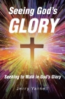 Seeing God's Glory: Seeking to Walk in God's Glory Cover Image