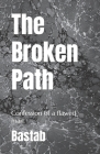 The Broken Path: Confession of a flawed man By Syed Bastab Dewan Cover Image