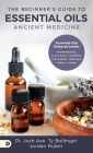 The Beginner's Guide to Essential Oils: Ancient Medicine Cover Image