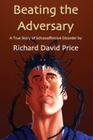 Beating the Adversary: A True Story of Schizoaffective Disorder By Richard David Price, Vrinda Pendred (Editor), Stephen Leaver (Illustrator) Cover Image