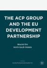 The Acp Group and the Eu Development Partnership: Beyond the North-South Debate By Annita Montoute (Editor), Kudrat Virk (Editor) Cover Image
