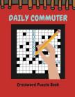 Daily Commuter Crossword Puzzle Book: Crossword Puzzles, Tests and Problems to Solve on Your Journey, Adult Activity Book Fun Words, Crossword, Word S Cover Image