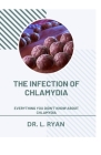 The Infection of Chlamydia: Everything You Didn't Know about Chlamydia Cover Image