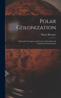 Polar Colonization: Memorial to Congress and Action of Scientific and Commercial Associations By Henry Howgate Cover Image