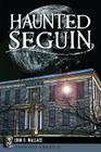 Haunted Seguin (Haunted America) Cover Image