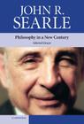Philosophy in a New Century: Selected Essays By John R. Searle Cover Image