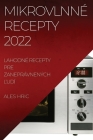 Mikrovlnné Recepty 2022: Lahodné Recepty Pre Zaneprávnených Ľudí By Ales Hric Cover Image