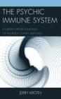 The Psychic Immune System: A Hidden Epiphenomenon of the Body's Own Defenses By Jerry Kroth Cover Image