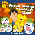 Kip's Tips: Forever Vacation on Goal-Again Island By Justin Garcia Cover Image