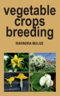 Vegetable Crops Breeding By Ravindra Mulge Cover Image