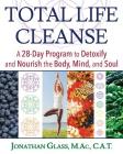 Total Life Cleanse: A 28-Day Program to Detoxify and Nourish the Body, Mind, and Soul By Jonathan Glass, M.Ac., C.A.T. Cover Image