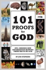 101 Proofs for God: Eye-Opening New Information Showing There Has to Be God By Jim Stephens Cover Image