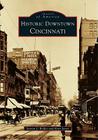 Historic Downtown Cincinnati By Kent Jones, Steven J. Rolfes Cover Image
