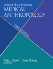 Understanding and Applying Medical Anthropology, Third Edition: Biosocial and Cultural Approaches By Peter J. Brown (Editor), Svea Closser (Editor) Cover Image