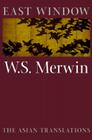 East Window: Poems from Asia By W. S. Merwin Cover Image