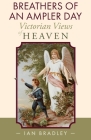 Breathers of an Ampler Day: Victorian Views of Heaven By Ian Bradley Cover Image