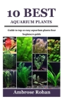 10 Best Aquarium Plants: Guide to top 10 easy aquarium plants four beginners guide Cover Image