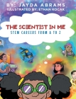 The Scientist in Me: STEM Careers from A to Z By Jayda Abrams Cover Image