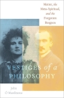 Vestiges of a Philosophy: Matter, the Meta-Spiritual, and the Forgotten Bergson By John Ó. Maoilearca Cover Image