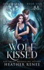 Wolf Kissed By Mystics And Mayhem, Heather Renee Cover Image