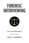 Forensic Interviewing: For Law Enforcement By Kelly D. Harrison Cover Image