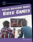 Asking Questions about Video Games (21st Century Skills Library: Asking Questions about Media) By Marie Powell Cover Image