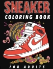 Sneaker Coloring Book For Adults: A Creative Journey Through Iconic Footwear, Specifically Designed For The Sneaker Obsessed, Featuring Inspired Shoe Cover Image