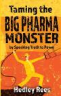 Taming The Big Pharma Monster: by Speaking Truth to Power By Hedley Rees Cover Image
