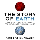 The Story Earth: The First 4.5 Billion Years, from Stardust to Living Planet By Robert M. Hazen, Walter Dixon (Read by) Cover Image