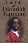 The Life of Olaudah Equiano By Olaudah Equiano Cover Image