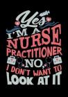 Yes I'm A Nurse Practitioner No, I Don't Want To Look At It: Nurse Composition Notebook Back to School for Nursing Students Cover Image